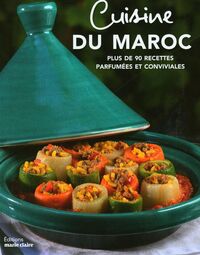Cuisine du Maroc  plus de 90 recettes parfumées et convivial