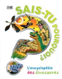 Sais-tu pourquoi? - l&apos;encyclopedie des dinosaures