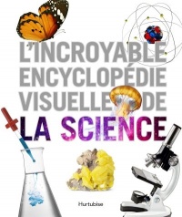 L incroyable encyclopedie visuelle de la science
