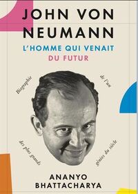John Von Neumann - L'homme du futur