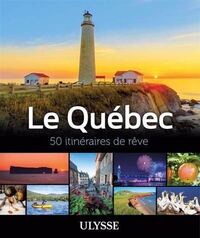 Quebec (le) : 50 itineraires de reve