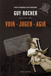 Guy Rocher t.01 : 1924-1963 voir - juger - agir