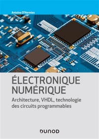 Electronique numérique - Architecture, vhdl, technologie des cir.