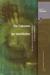 De l'Atome au nucléaire - Un siècle de prouesses scientifiques