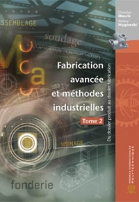 Fabrication avancée et méthodes industrielle T.2