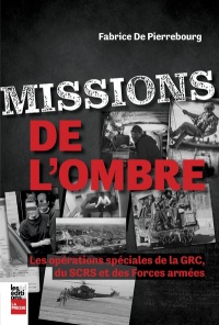 Missions de l'ombre - les operations speciales de la grc, du scrs