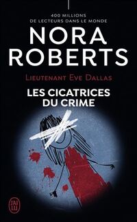 Lieutenant eve dallas t.54 : les cicatrices du crime