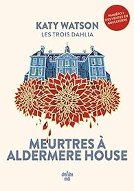 Trois dahlia (les) t.01 : meurtres a aldermere house