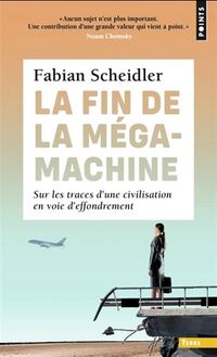 Fin de la megamachine (la). sur les traces d'une civilisation en