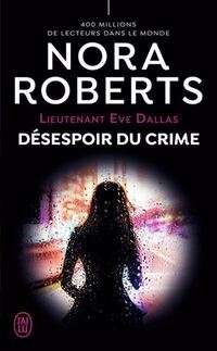 Lieutenant eve dallas t.55 : desespoir du crime