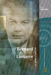 Bernard Lamarre - Le génie d`une vie