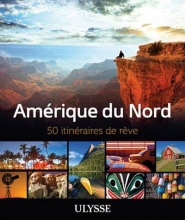 Amérique du nord : 50 itinéraires de rêve